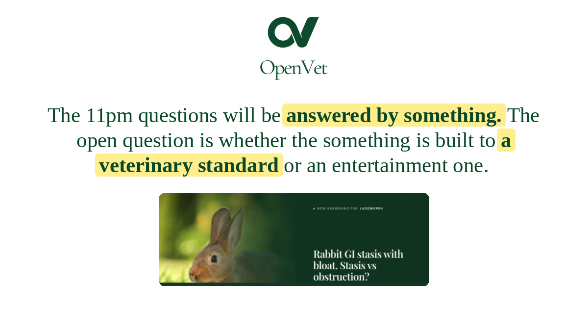 OpenVet card: the 11pm questions will be answered by something, and the open question is whether it is built to a veterinary standard. Below, OpenVet answering a rabbit GI stasis question.